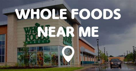 whole foods enar me|whole foods market near my location.